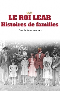 LE ROI LEAR HISTOIRES DE FAMILLES